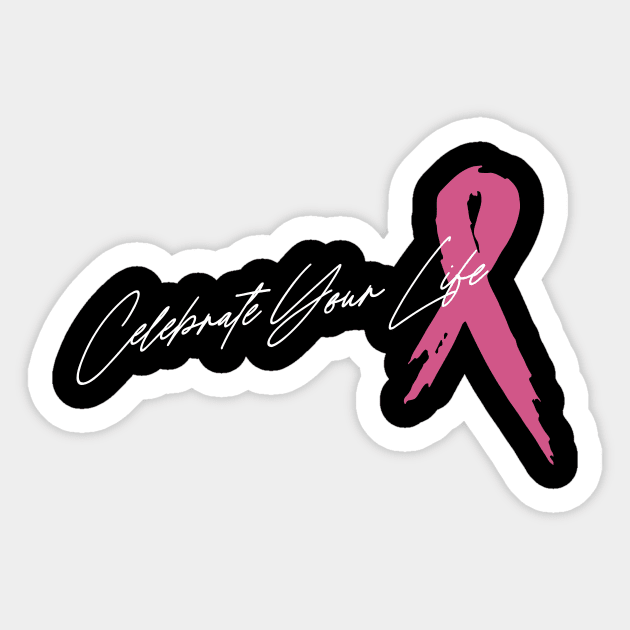 'Celebrating Your Life' Cancer Awareness Shirt Sticker by ourwackyhome